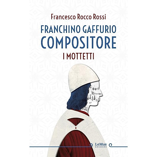 Franchino Gaffurio compositore. I mottetti, Francesco Rocco Rossi