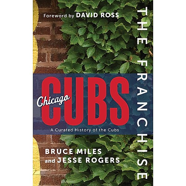 Franchise: Chicago Cubs, Bruce Miles, Jesse Rogers
