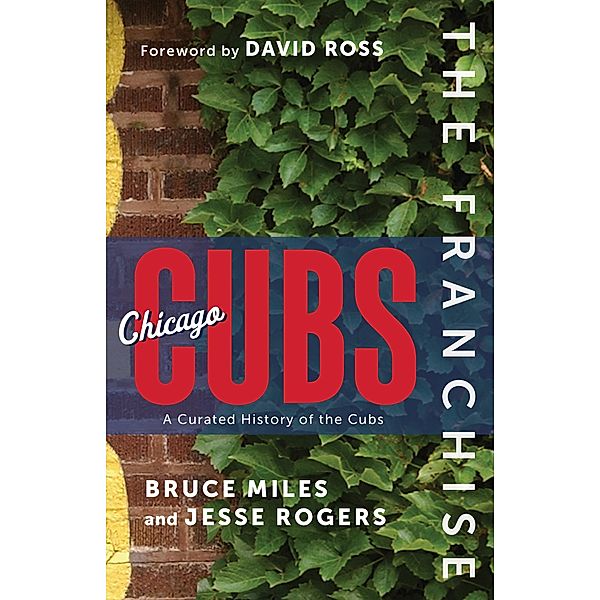 Franchise: Chicago Cubs, Bruce Miles, Jesse Rogers