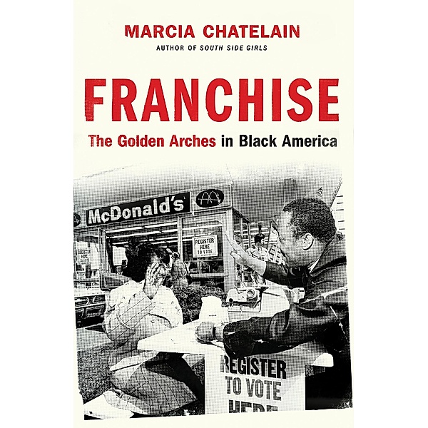 Franchise: The Golden Arches in Black America, Marcia Chatelain