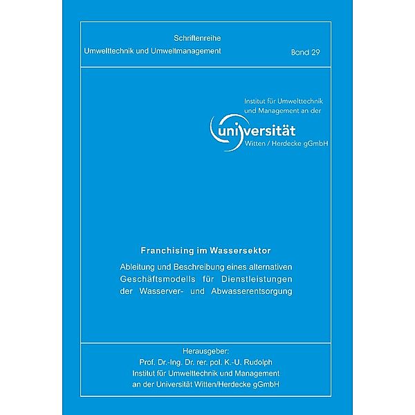 Franchising im Wassersektor. Ableitung und Beschreibung eines alternativen Geschäftsmodells für Dienstleistungen und Wasserver- und Abwasserentsorgung, Michael Harbach