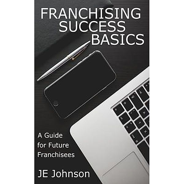 Franchising Success Basics / Crimson Hill Books, J E Johnson