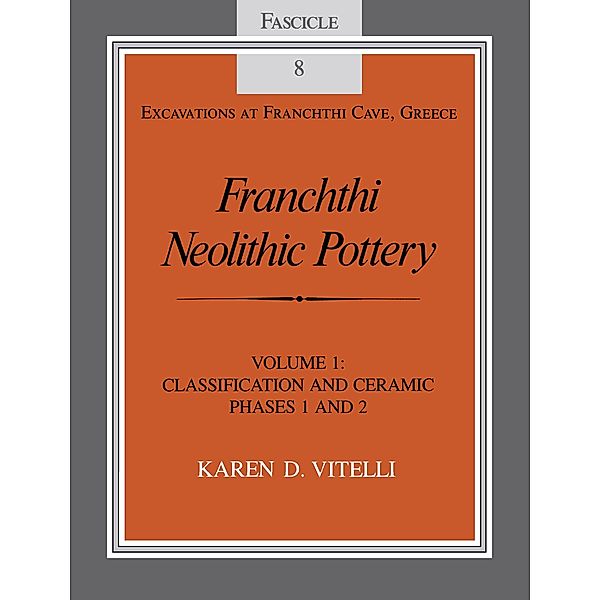 Franchthi Neolithic Pottery, Volume 1 / Excavations at Franchthi Cave, Greece, Karen D. Vitelli