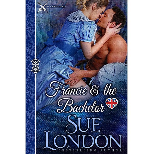 Francie & the Bachelor (Caversham-Haberdashers, #2) / Caversham-Haberdashers, Sue London