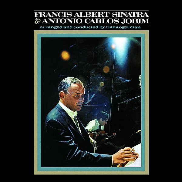 Francis Albert Sinatra & Antonio Carlos Jobim, Frank Sinatra, Antonio C. Jobim