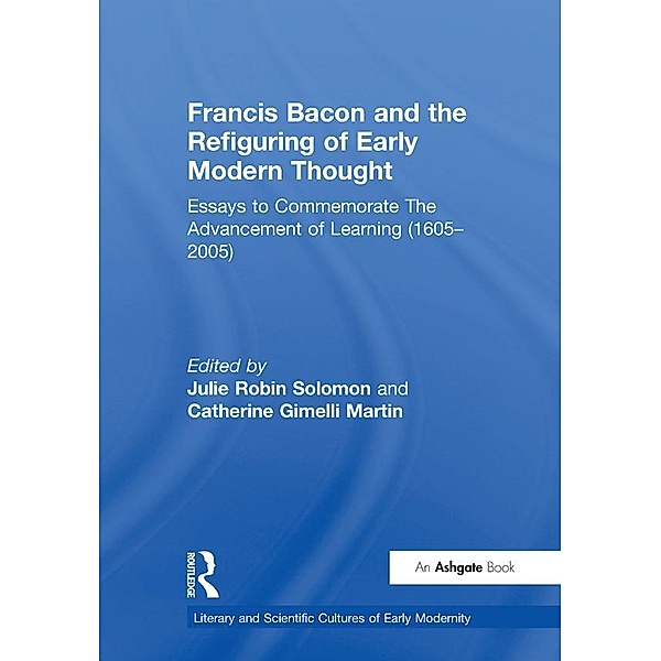 Francis Bacon and the Refiguring of Early Modern Thought, Catherine Gimelli Martin