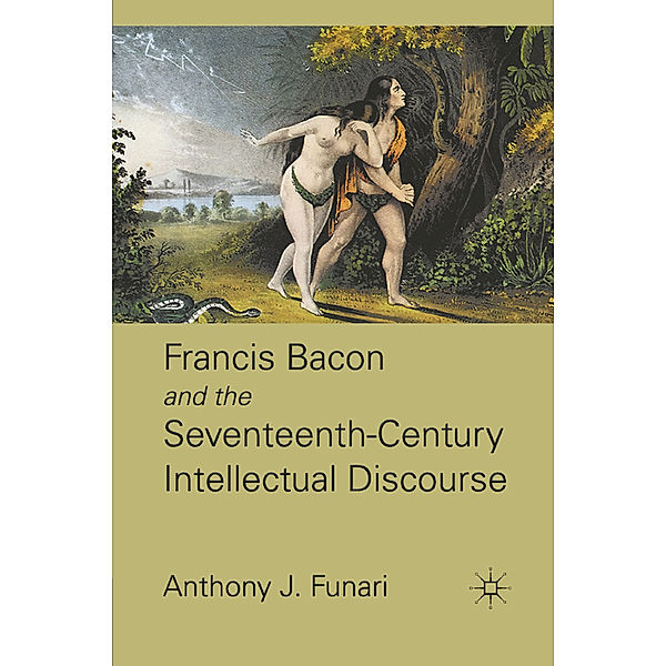 Francis Bacon and the Seventeenth-Century Intellectual Discourse, A. Funari