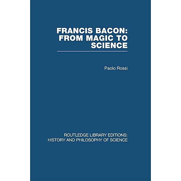 Francis Bacon: From Magic to Science, Paolo Rossi