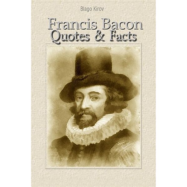 Francis Bacon: Quotes & Facts, Blago Kirov