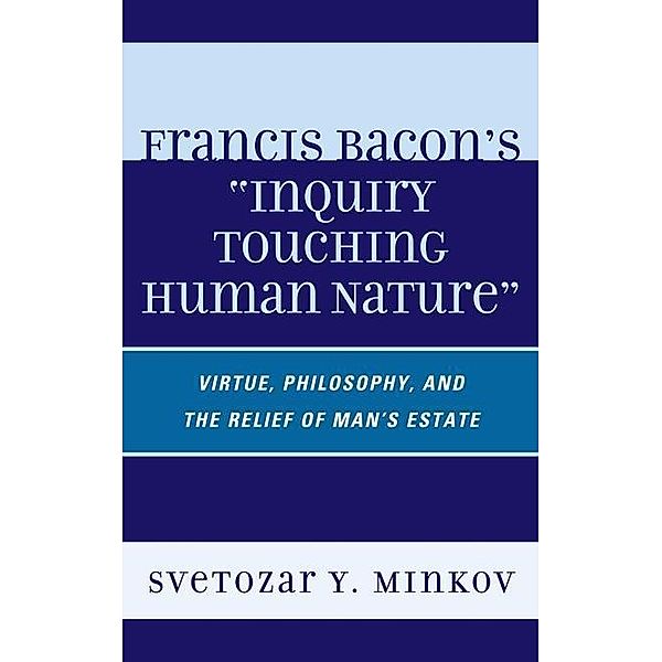 Francis Bacon's Inquiry Touching Human Nature, Svetozar Minkov