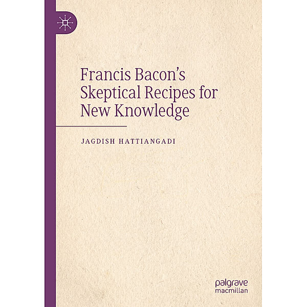 Francis Bacon's Skeptical Recipes for New Knowledge, Jagdish Hattiangadi