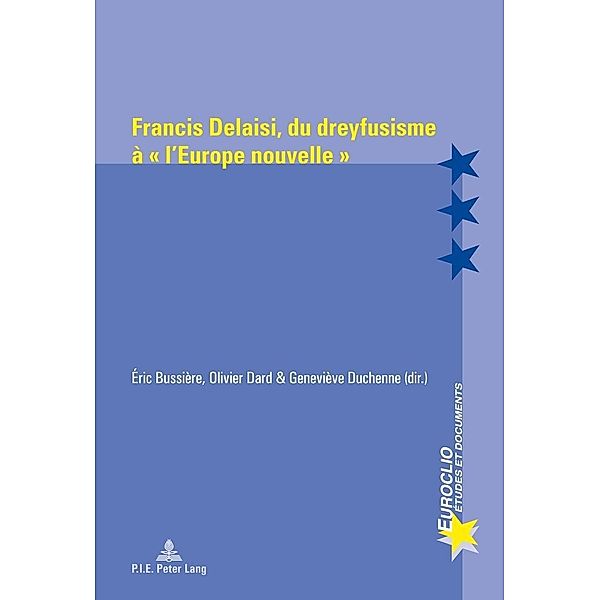 Francis Delaisi, du dreyfusisme a  l'Europe nouvelle / P.I.E-Peter Lang S.A., Editions Scientifiques Internationales