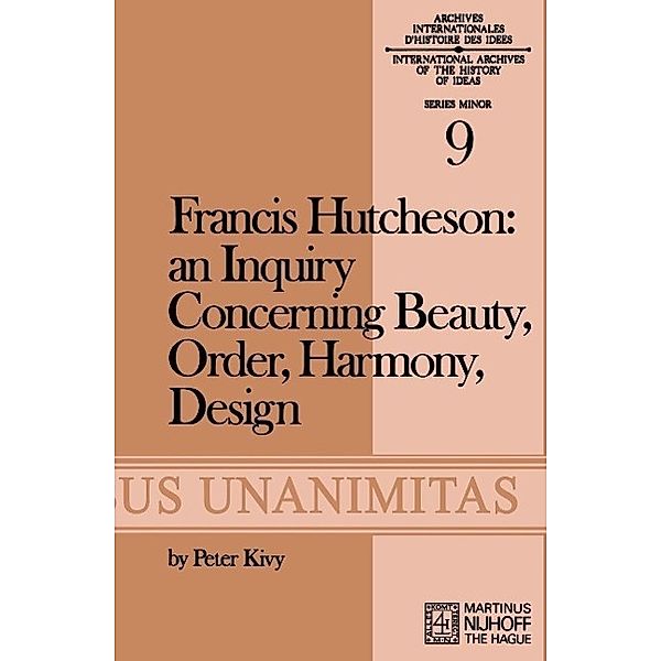 Francis Hutcheson: An Inquiry Concerning Beauty, Order, Harmony, Design / Archives Internationales D'Histoire Des Idées Minor Bd.9, F. Hutcheson