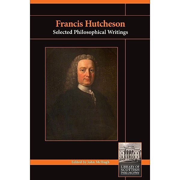 Francis Hutcheson / Library of Scottish Philosophy, John Mchugh
