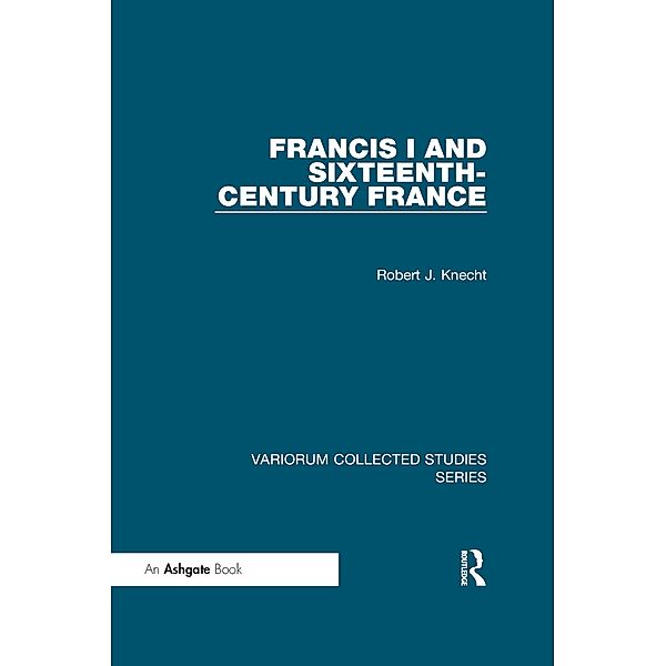 Francis I and Sixteenth-Century France, Robert J. Knecht