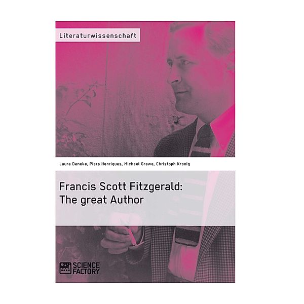 Francis Scott Fitzgerald: The great Author, Michael Grawe, Laura Deneke, Piers Henriques, Christoph Kronig