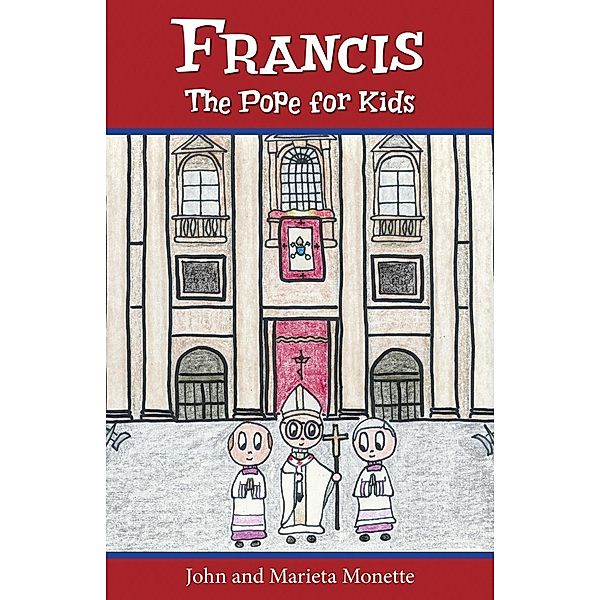 Francis, the Pope for Kids, John Monette