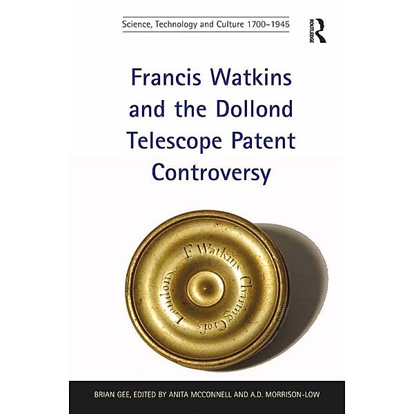 Francis Watkins and the Dollond Telescope Patent Controversy, Brian Gee, edited by Anita McConnell