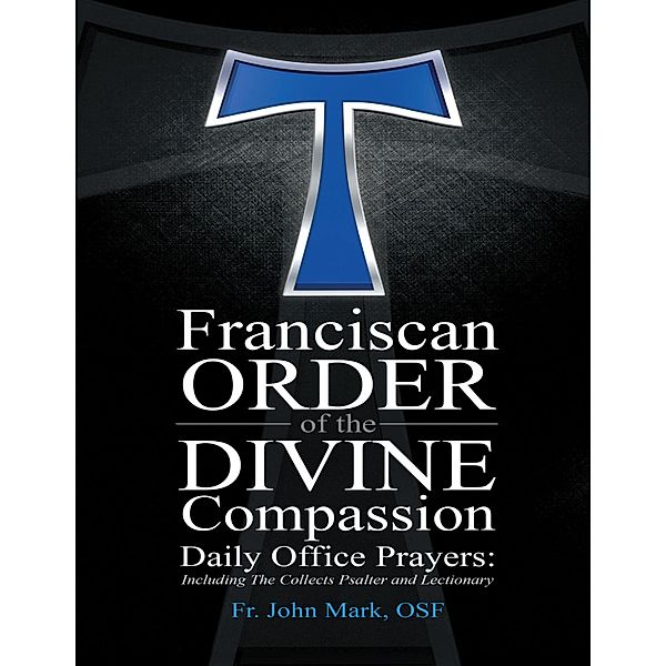 Franciscan Order of the Divine Compassion Daily Office Prayers: Including the Collects Psalter and Lectionary, Osf Himes