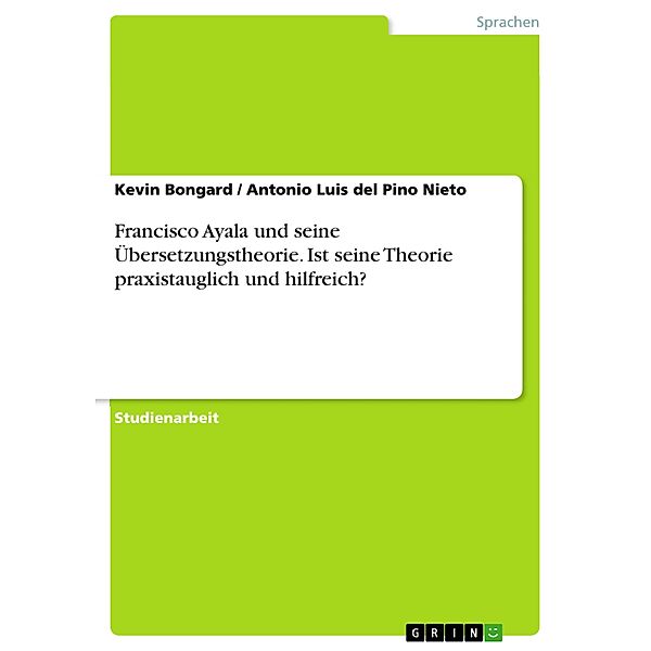 Francisco Ayala und seine Übersetzungstheorie. Ist seine Theorie praxistauglich und hilfreich?, Kevin Bongard, Antonio Luis del Pino Nieto