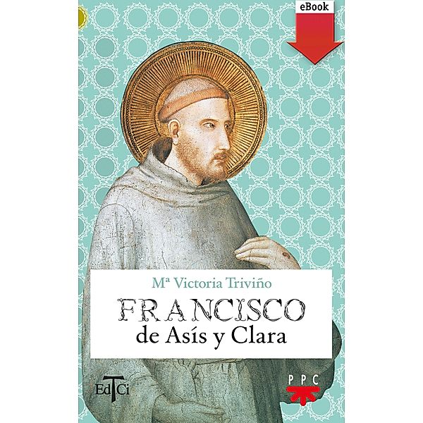 Francisco de Asís y Clara / Francisco de Asis, María Victoria Triviño