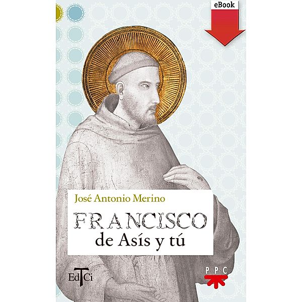 Francisco de Asís y tú / Francisco de Asis, José Antonio Merino Abad
