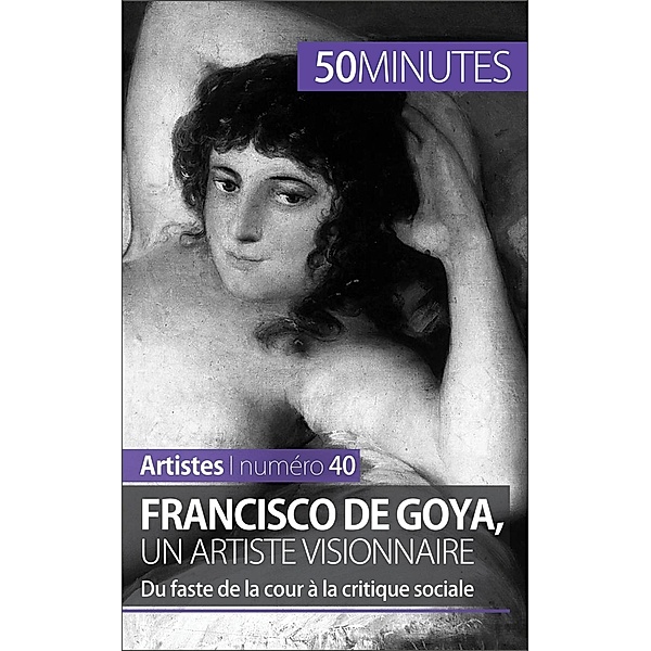 Francisco de Goya, un artiste visionnaire, Marie-Julie Malache, 50minutes