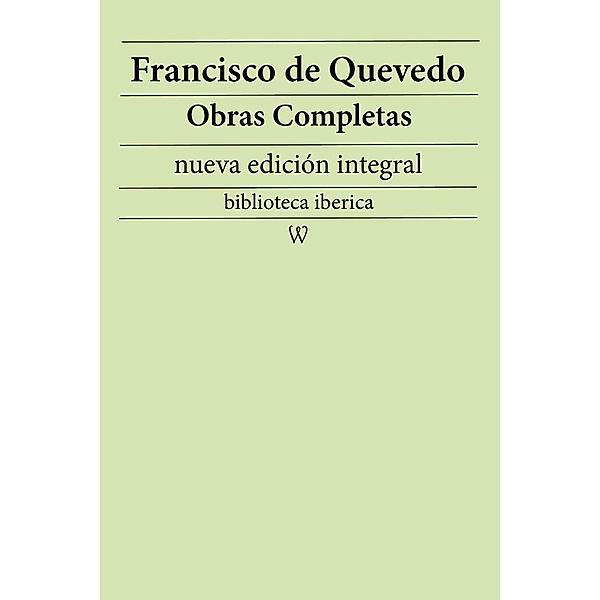 Francisco de Quevedo: Obras completas (nueva edición integral) / biblioteca iberica Bd.28, Francisco De Quevedo