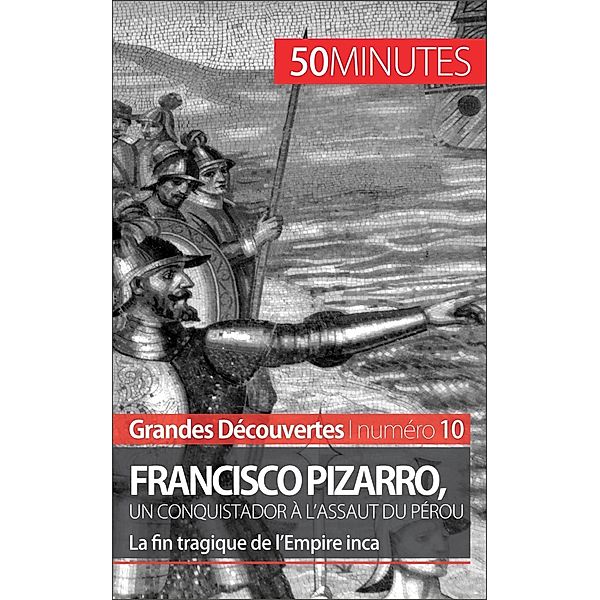 Francisco Pizarro, un conquistador à l'assaut du Pérou, Aude Cirier, 50minutes