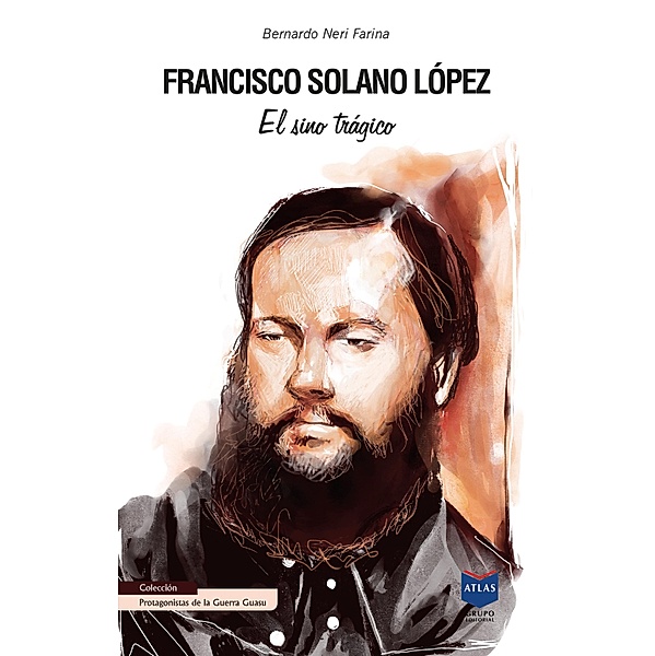 Francisco Solano López / Protagonistas de la Guerra Guasu Bd.12, Bernardo Neri Farina