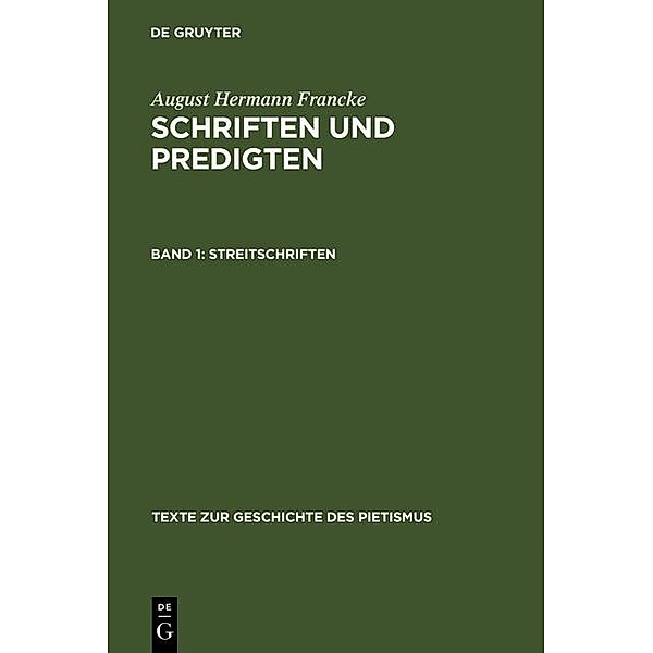 Francke, August Hermann: Schriften und Predigten - Streitschriften / Texte zur Geschichte des Pietismus Bd.II/1, August Hermann Francke