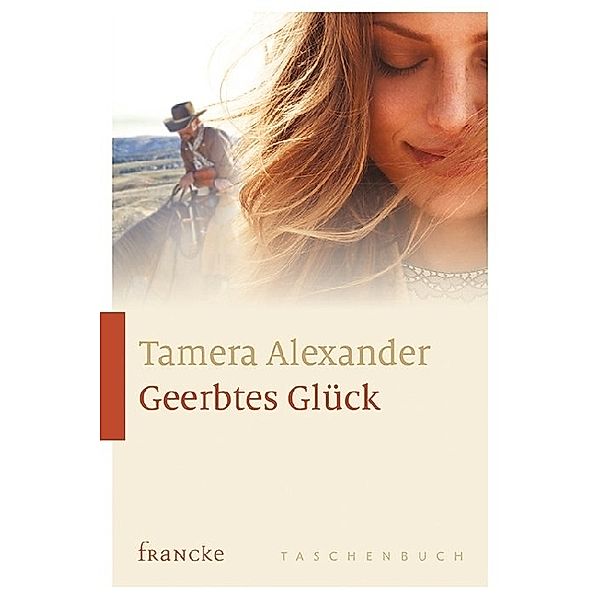 Francke Taschenbuch / Geerbtes Glück, Tamera Alexander