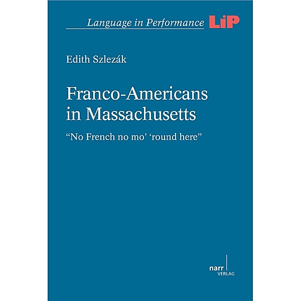 Franco-Americans in Massachusetts / Language in Performance (LIP) Bd.40, Edith Szlezák