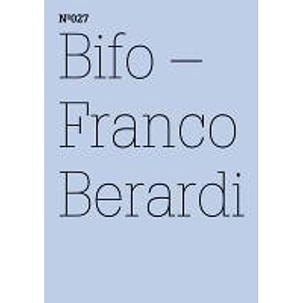 Franco Berardi Bifo / Documenta 13: 100 Notizen - 100 Gedanken Bd.027, Franco Berardi