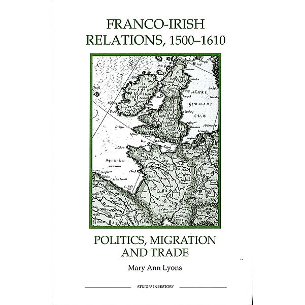 Franco-Irish Relations, 1500-1610 / Royal Historical Society Studies in History New Series Bd.35, Mary Ann Lyons