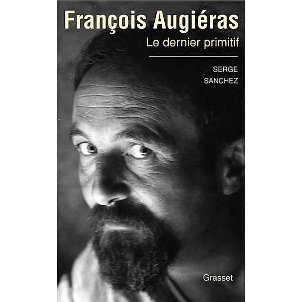 François Augiéras, le dernier primitif / essai français, Serge Sanchez