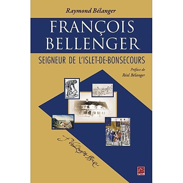 Francois Bellenger : Seigneur de L'Islet-de-Bonsecours, Raymond Belanger Raymond Belanger