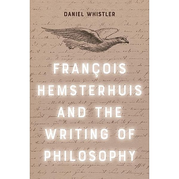 Francois Hemsterhuis and the Writing of Philosophy, Daniel Whistler