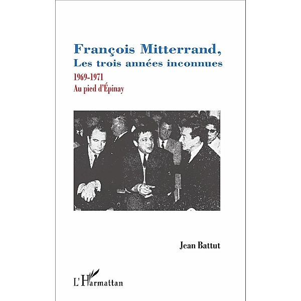 François Mitterrand, les trois années inconnues, Battut Jean Battut