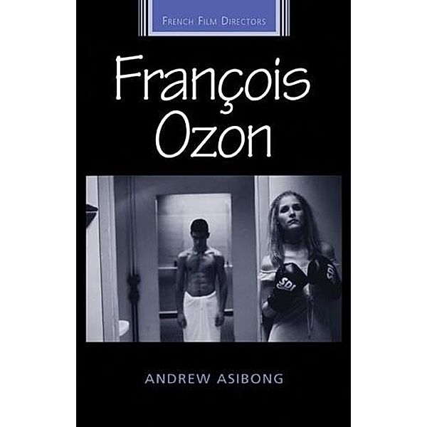 François Ozon / French Film Directors Series, Andrew Asibong
