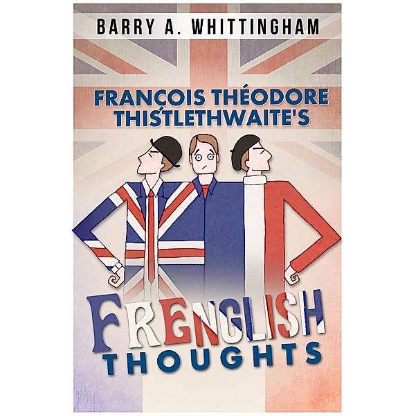 François Théodore Thistlethwaite's FRENGLISH THOUGHTS, Barry A. Whittingham