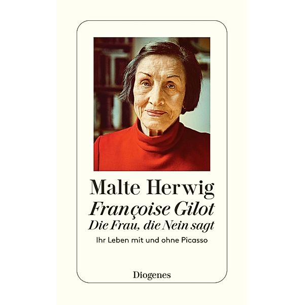 Françoise Gilot - Die Frau, die Nein sagt / Diogenes Taschenbücher, Malte Herwig