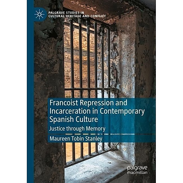 Francoist Repression and Incarceration in Contemporary Spanish Culture, Maureen Tobin Stanley