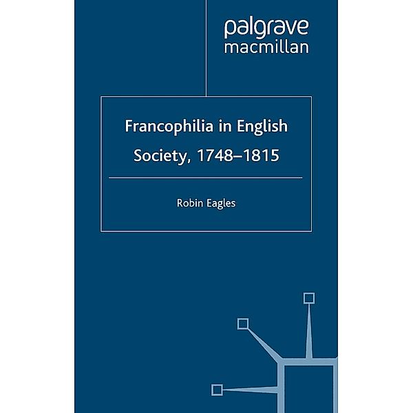 Francophilia in English Society, 1748-1815, R. Eagles