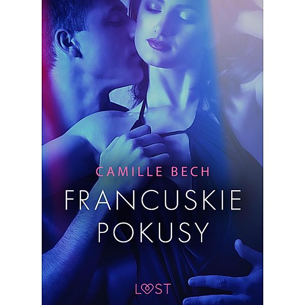 Francuskie pokusy - opowiadanie erotyczne / LUST, Camille Bech