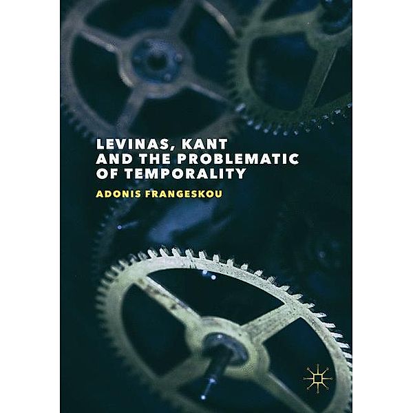 Frangeskou, A: Levinas, Kant and the Problematic of Temporal, Adonis Frangeskou