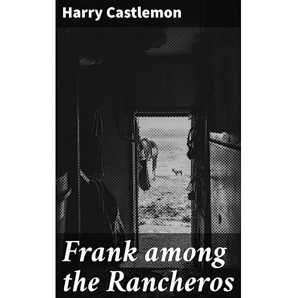 Frank among the Rancheros, Harry Castlemon