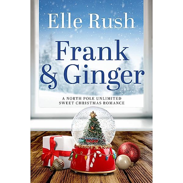 Frank and Ginger (North Pole Unlimited, #6) / North Pole Unlimited, Elle Rush