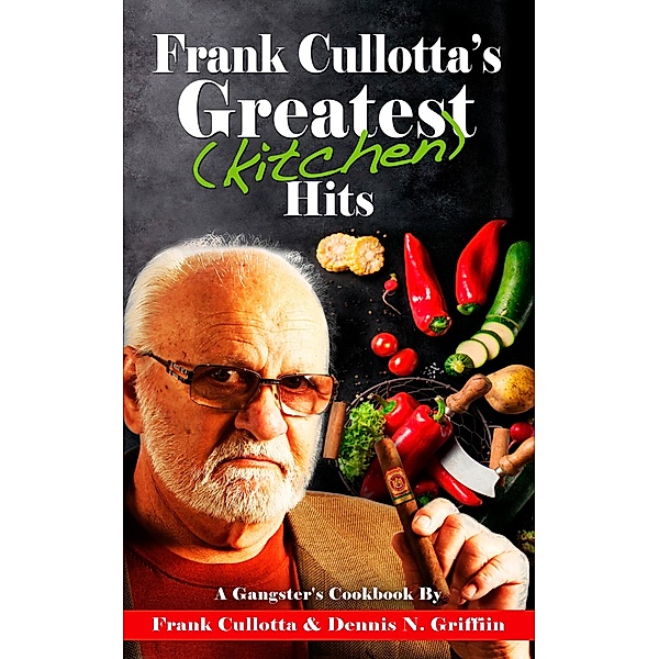 Frank Cullotta's Greatest (Kitchen) Hits, Frank Cullotta, Dennis N. Griffin
