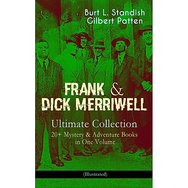 FRANK & DICK MERRIWELL - Ultimate Collection: 20+ Mystery & Adventure Books in One Volume (Illustrated), Burt L. Standish, Gilbert Patten